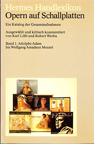 Beispielbild fr Hermes Handlexikon : Opern auf Schallplatten - Band 1: Adolphe Adam bis Wolfgang Amadeus Mozart. (Ein Katalog der Gesamtaufnahmen) zum Verkauf von medimops