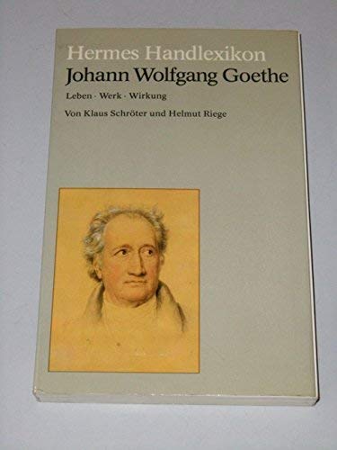 Hermes Handlexikon. Johann Wolfgang Goethe. Leben, Werk, Wirkung - Schröter, Klaus / Riege, Helmut