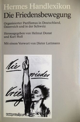 Hermes Handlexikon. Die Friedensbewegung. Organisierter Pazifismus in Deutschland, Österreich und in der Schweiz - Helmut Donat