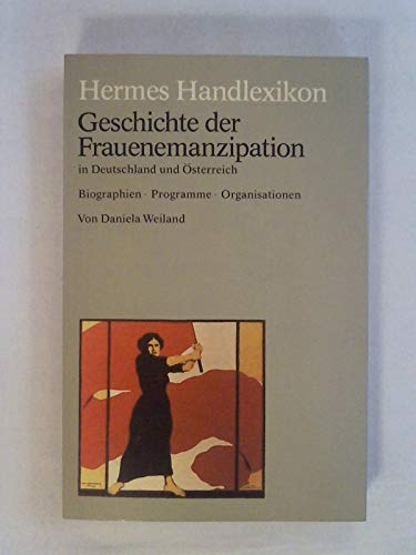 Geschichte der Frauenemanzipation in Deutschland und Österreich: Biographien - Programme - Organisationen. von / ETB; 10025: Hermes-Handlexikon - Weiland, Daniela