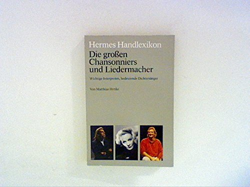 Die grossen Chansonniers und Liedermacher : Wichtige Interpreten ; bedeutende Dichtersänger. (Nr. 10052) ETB : Hermes-Handlexikon - Henke, Matthias