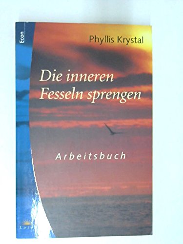 Die inneren Fesseln sprengen. Arbeitsbuch / Phyllis Krystal. Aus dem Amerikanischen von Marianne ...