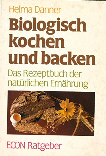 Imagen de archivo de Biologisch kochen und backen: Das Rezeptbuch der natrlichen Ernhrung. a la venta por Versandantiquariat Felix Mcke