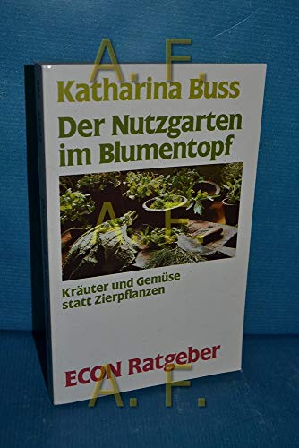Beispielbild fr Der Nutzgarten im Blumentopf. Kruter und Gemse statt Zierpflanzen. ( ECON Ratgeber). zum Verkauf von medimops