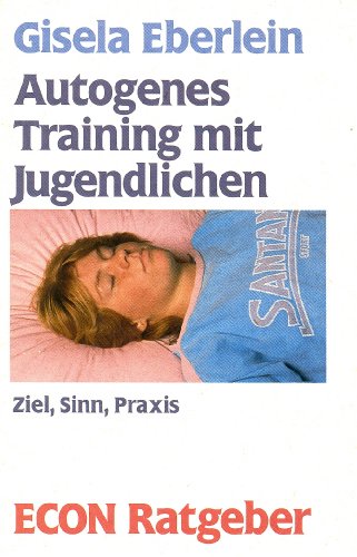 Beispielbild fr Autogenes Training mit Jugendlichen. Ziel, Sinn, Praxis. ( ECON Ratgeber). zum Verkauf von Versandantiquariat Felix Mcke