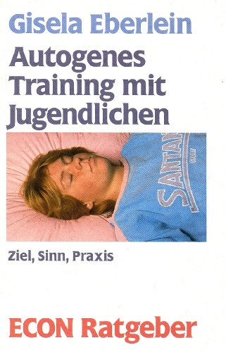 Imagen de archivo de Autogenes Training mit Jugendlichen. Ziel, Sinn, Praxis. ( ECON Ratgeber). a la venta por Versandantiquariat Felix Mcke