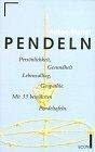 PENDELN - Persönlichkeit, Gesundheit, Lebensalltag, Geopathie. Mit 33 bewährten Pendeltafeln.