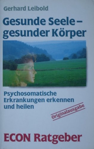 Stock image for Gesunde Seele - gesunder Krper : Psychosomatische Erkrankungen erkennen und heilen. for sale by Versandantiquariat Felix Mcke