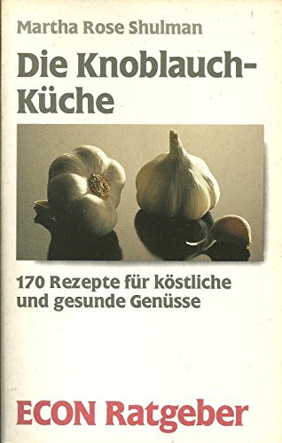 Stock image for Die Knoblauchkche : 170 Rezepte fr kstliche und gesunde Gensse. (Econ Ratgeber) for sale by Harle-Buch, Kallbach