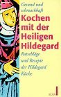 Gesund und Schmackhaft- Kochen mit der heiligen Hildegard von Bingen - Breindl, Ellen