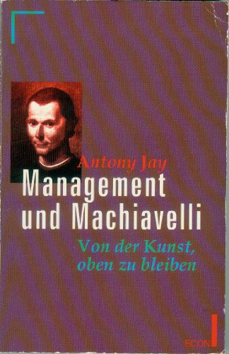 Stock image for Management und Machiavelli. Von der Kunst, oben zu bleiben. ( ECON Praxis). for sale by medimops