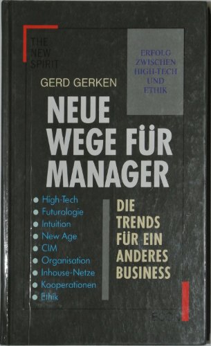 Neue Wege für Manager. Erfolg zwischen High-Tech und Ethik