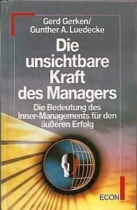 Beispielbild fr Die unsichtbare Kraft des Managers - Die Bedeutung des Innen-Managements fr den ueren Erfolg zum Verkauf von Sammlerantiquariat