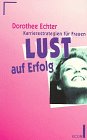 Imagen de archivo de Lust auf Erfolg. Karrierestrategien für Frauen. ( ECON Praxis). [Perfect Paperback] Echter, Dorothee a la venta por tomsshop.eu