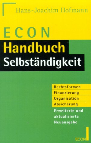 Stock image for ECON Handbuch Berufliche Selbstndigkeit. Rechtsformen, Finanzierung, Organisation, Absicherung. for sale by medimops