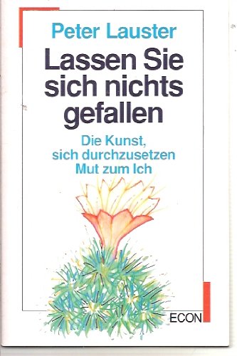 Lassen Sie sich nichts gefallen (Die Kunst, sich durchzusetzen - Mut zum Ich) - Lauster, Peter