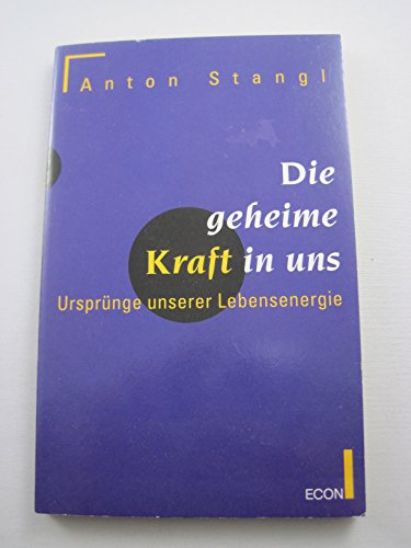 Die geheime Kraft in uns. Ursprünge unserer Lebensenergie.