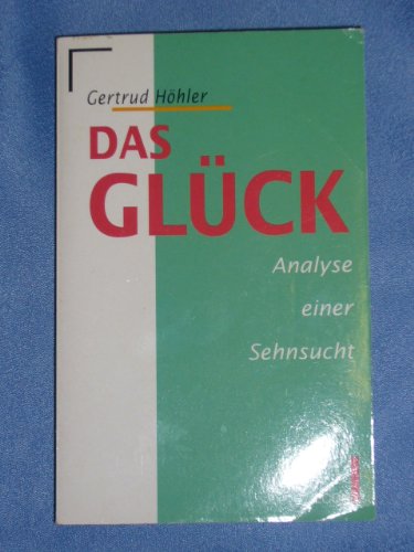 Stock image for Das Glck. Analyse einer Sehnsucht for sale by Versandantiquariat Felix Mcke