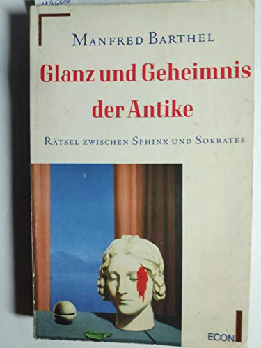 Glanz und Geheimnis der Antike : Rätsel zwischen Sphinx und Sokrates. ETB ; 26131 : ECON-Sachbuch - Barthel, Manfred