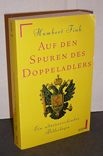 Auf den Spuren des Doppeladlers. Ein altösterreichischer Bilderbogen