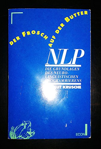 Beispielbild fr Der Frosch auf der Butter: NLP - Die Grundlage des Neuro-Linguistischen Programmierens zum Verkauf von medimops