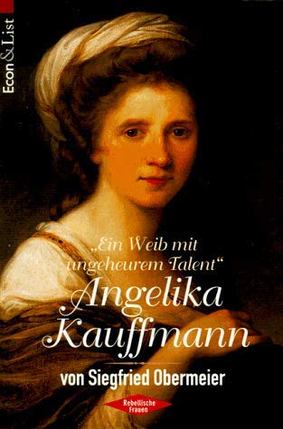 Ein Weib mit ungeheurem Talent', Angelika Kauffmann Angelika Kauffmann - Obermeier, Siegfried