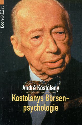 Kostolanys Börsenpsychologie. Econ-&-List-Taschenbuchverlag (München): Econ & List ; 26562 - Kostolany, André