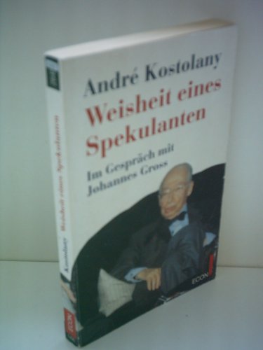 Beispielbild fr Weisheit eines Spekulanten : Andr Kostolany im Gesprch mit Johannes Gross. Econ ; 26610 zum Verkauf von Modernes Antiquariat an der Kyll