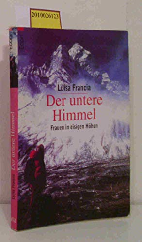 Der untere Himmel: Frauen in eisigen Höhen - Francia, Luisa