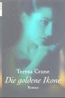 Die goldene Ikone : Roman. - Crane, Teresa