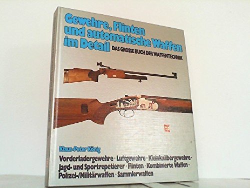 Imagen de archivo de Das groe Buch der Waffentechnik. Gewehre, Flinten und automatische Waffen im Detail a la venta por medimops
