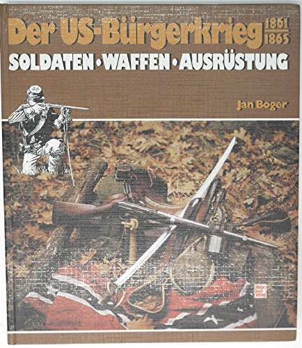 9783613010130: Der US-Brgerkrieg 1861-1865. Soldaten, Waffen, Ausrstung.