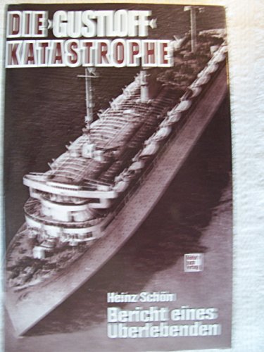 9783613010277: Die Gustloff - Katastrophe: Bericht eines berlebenden ber die grte Schiffskatastrophe im Zweiten Weltkrieg