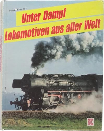 Stock image for Unter Dampf: Lokomotiven aus aller Welt for sale by My Dead Aunt's Books