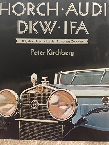 9783613010703: Horch - Audi - DKW - IFA. 80 Jahre Geschichte der Autos aus Zwickau