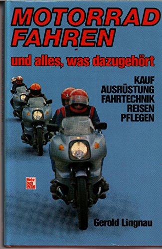 Imagen de archivo de Motorradfahren und alles was dazugehrt: Kauf - Ausrstung - Fahrtechnik - Reifen - Pflegen a la venta por Gerald Wollermann