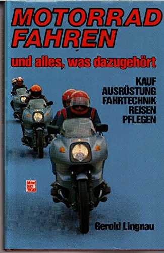 9783613010765: Motorradfahren und alles was dazugehrt. Kauf - Ausrstung - Fahrtechnik - Reifen - Pflegen