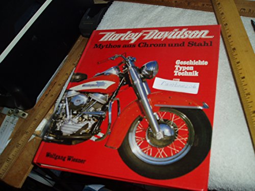 Harley-Davidson: Mythos aus Chrom und Stahl. Geschichte - Typen - Technik