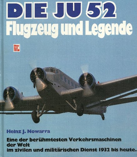 Die Ju 52: Flugzeug und Legende - Nowarra, Heinz J.