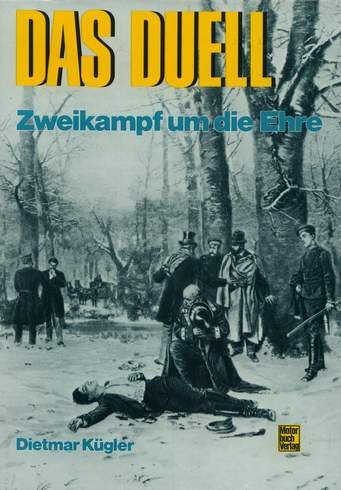 Das Duell - Zweikampf um die Ehre. Dietmar Kügler. - Kuegler, Dietmar