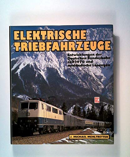 Elektrische Triebfahrzeuge. Entwicklung der Deutschen Bundesbahn seit 1970 und ausländische Lösungen - Mehltretter, Jörg M