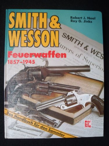 Smith & Wesson Feuerwaffen 1857-1945: Das Handbuch für den Sammler