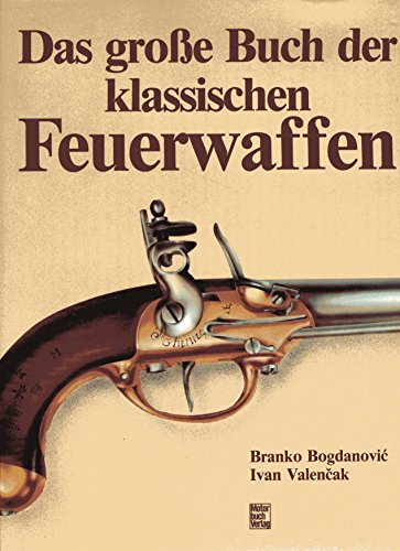 Imagen de archivo de Das groe Buch der klassischen Feuerwaffen. a la venta por Antiquariat Frank Dahms
