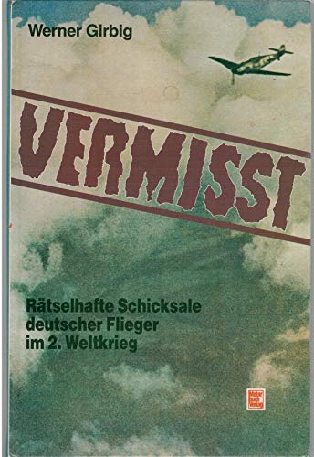 Stock image for Vermisst. Rtselhafte Schicksale deutscher Flieger im 2. Weltkrieg for sale by medimops