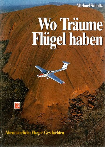 Beispielbild fr Wo Trume Flgel haben. Abenteuerliche Flieger- Geschichten zum Verkauf von Oberle