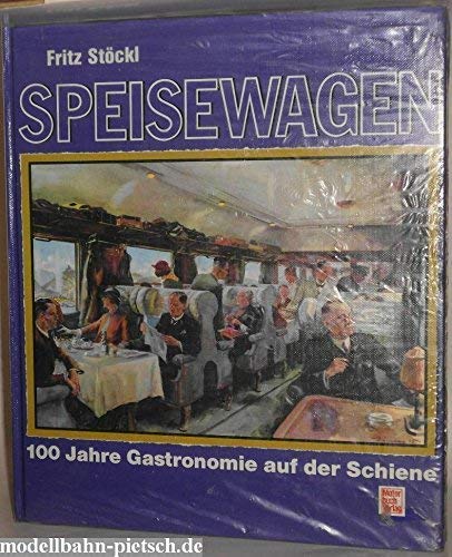 Speisewagen. 100 Jahre Gastronomie auf der Schiene. - Stöckl, Fritz