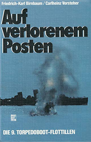 Auf verlorenem Posten. Die 9. Torpedobootsflottillen - Birnbaum, Friedrich-Karl, and Vorsteher, Carlheinz