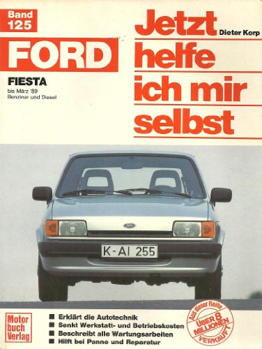 Jetzt helfe ich mir selbst; Teil: Bd. 125., Ford Fiesta : Benziner (mit Katalysator) und Diesel ; alle Modelle. Dieter Korp ; Klaus Breustedt - Dieter Korp
