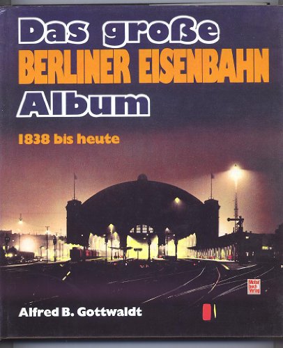 Imagen de archivo de Das groe Berliner Eisenbahn Album. 1838 bis Heute a la venta por Metakomet Books