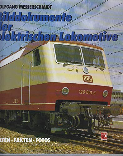 Bilddokumente der elektrischen Lokomotive Daten Fakten Fotos - Messerschmidt, Wolfgang